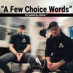 A Few Choice Words By fueled by choice. Podcast artwork