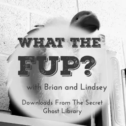 What The FUP? Downloads From The Secret Ghost Library Podcast artwork