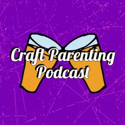 Craft Parenting Podcast artwork