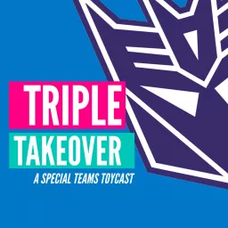 Triple Takeover Toycast Podcast artwork