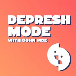 Depresh Mode with John Moe Podcast artwork