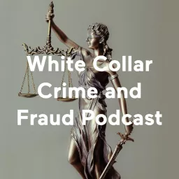 White Collar Crime and Fraud Podcast artwork