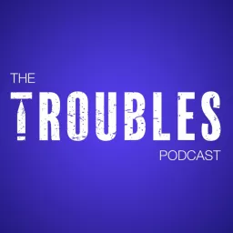 The Troubles Podcast artwork