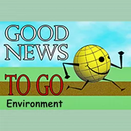 Good News To Go: Environment Podcast artwork