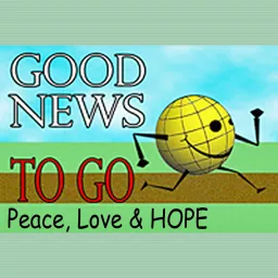 Good News To Go: Peace, Love & HOPE Podcast artwork