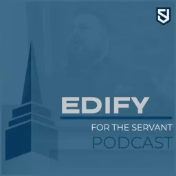 Edify: For the Servant Podcast artwork