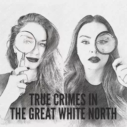 True Crimes in the Great White North Podcast artwork