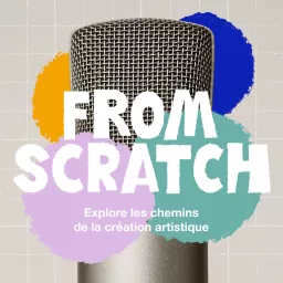 From Scratch - Les process de création Podcast artwork