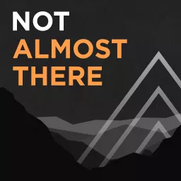 Not Almost There Podcast artwork