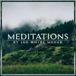 Meditations by Ian White Maher: Praise | Gratitude | Joy | Transformation Podcast artwork