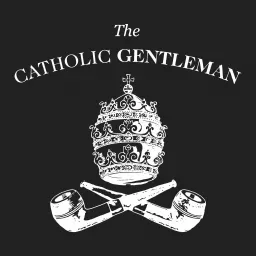 The Catholic Gentleman Podcast artwork