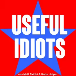 Useful Idiots with Katie Halper and Aaron Maté