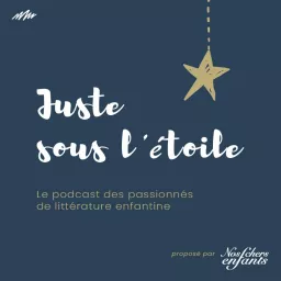 JUSTE SOUS L'ETOILE Podcast artwork