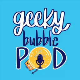 Geeky Bubble Podcast