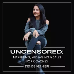 UNCENSORED: Marketing, Messaging & Sales For Coaches Podcast artwork
