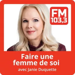 Faire une femme de soi avec Janie Duquette du FM103,3 Podcast artwork
