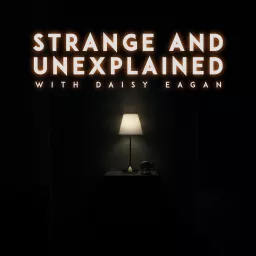 Strange and Unexplained with Daisy Eagan Podcast artwork