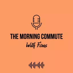 The Morning Commute with Firas Podcast artwork