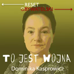 To jest wojna! - Dominika Kasprowicz Podcast artwork