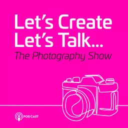 Let’s Create - Let’s Talk - The Photography Show