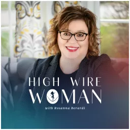 High Wire Woman with Rosanna Berardi Podcast artwork