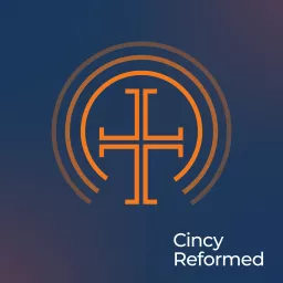 Cincy Reformed Podcast