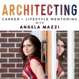 ARCHITECTING Podcast - Career + Lifestyle Mentoring for Architects looking to move beyond overwhelm and make a difference through design artwork