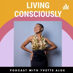 Living Consciously With Yvette Aloe