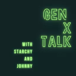 GEN X TALK with Starchy and Johnny Podcast artwork