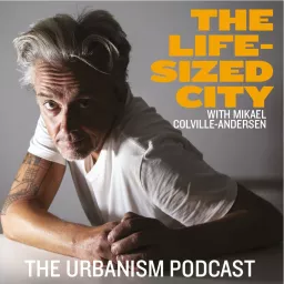 The Life-Sized City Urbanism Podcast artwork