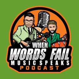 When Words Fail...Music Speaks Podcast artwork