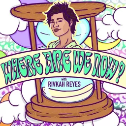Where Are We Now? with Rivkah Reyes Podcast artwork