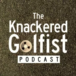 The Knackered Golfist Podcast artwork