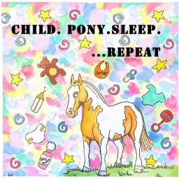 Child.Pony.Sleep.Repeat Podcast artwork