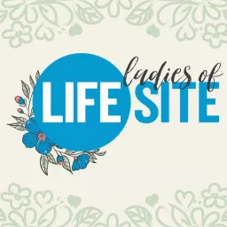 Ladies of LifeSite Podcast artwork