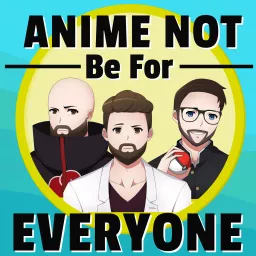 Anime Not Be For Everyone Podcast artwork