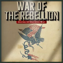 War Of The Rebellion: Stories Of The Civil War Podcast artwork
