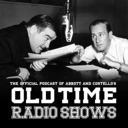 Abbott and Costello: The Official Podcast of Abbott and Costello’s Old Time Radio Shows artwork