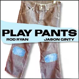 Play Pants with Rod Ryan and Jason Ginty Podcast artwork