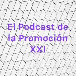 El Podcast de la Promoción XXI artwork
