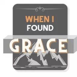 When I Found Grace Podcast artwork