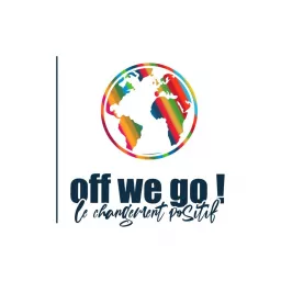 Off we go ! - Le changement positif Podcast artwork