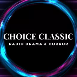 Choice Classic Radio Drama & Horror | Old Time Radio Podcast artwork