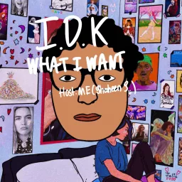 I Don't Know What I Want Podcast artwork