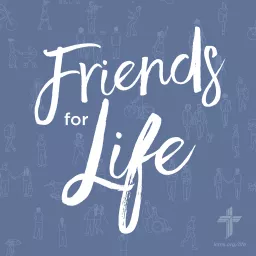 Friends For Life — LCMS Life, Health and Family Ministries