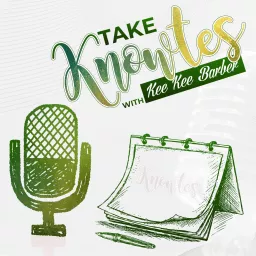 Take Knowtes with Kee Kee Barber Podcast artwork
