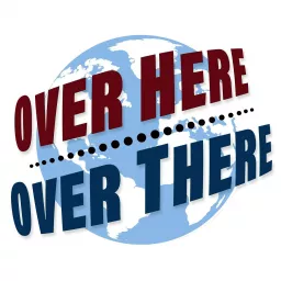 Over Here, Over There Podcast artwork