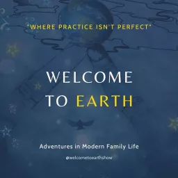 Welcome To Earth: Adventures In Modern Family Life Podcast artwork