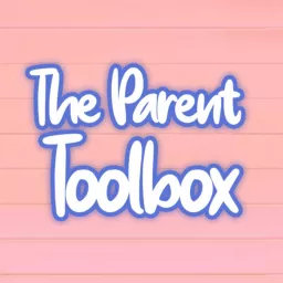 The Parent Toolbox Podcast - Day-to-Day Parenting and Co-Parenting Expert Discussion artwork