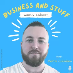 Business and Stuff with Pierre Coombes Podcast artwork
